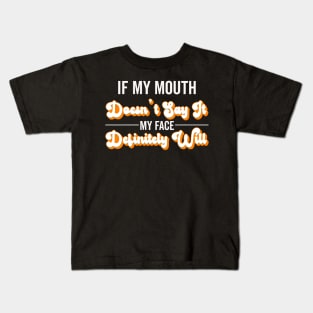 If My Mouth Doesn't Say It My Face Definitely Will - Funny Summer Sayings Quotes Sarcastic Gift Kids T-Shirt